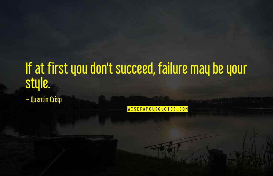 Ufkumuzhaber Quotes By Quentin Crisp: If at first you don't succeed, failure may