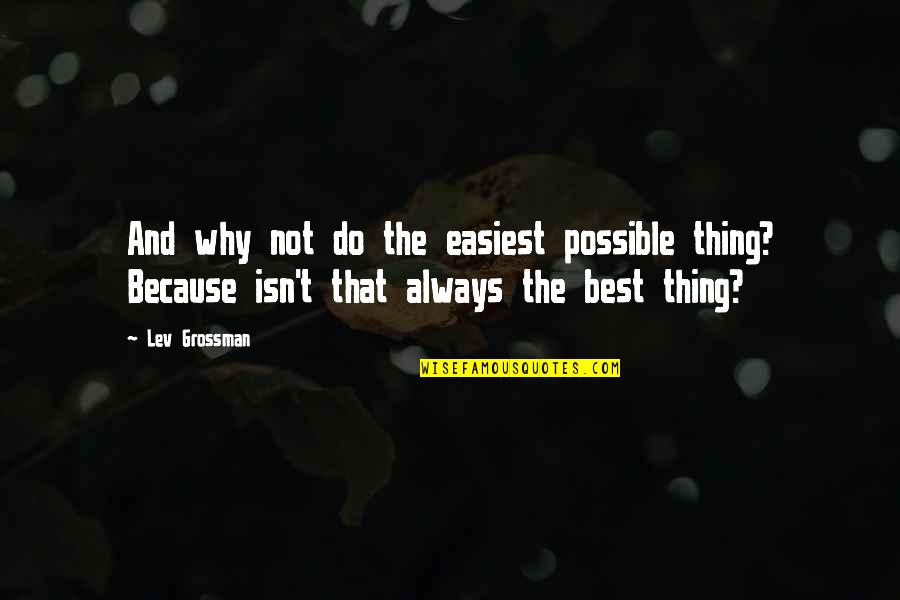 Ufologist Scott Quotes By Lev Grossman: And why not do the easiest possible thing?