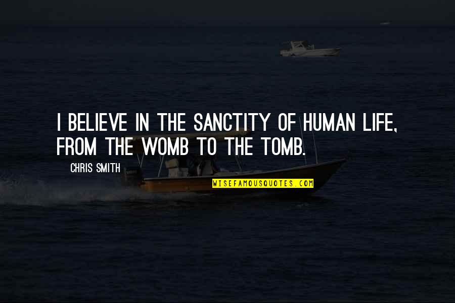 Ufology Quotes By Chris Smith: I believe in the sanctity of human life,