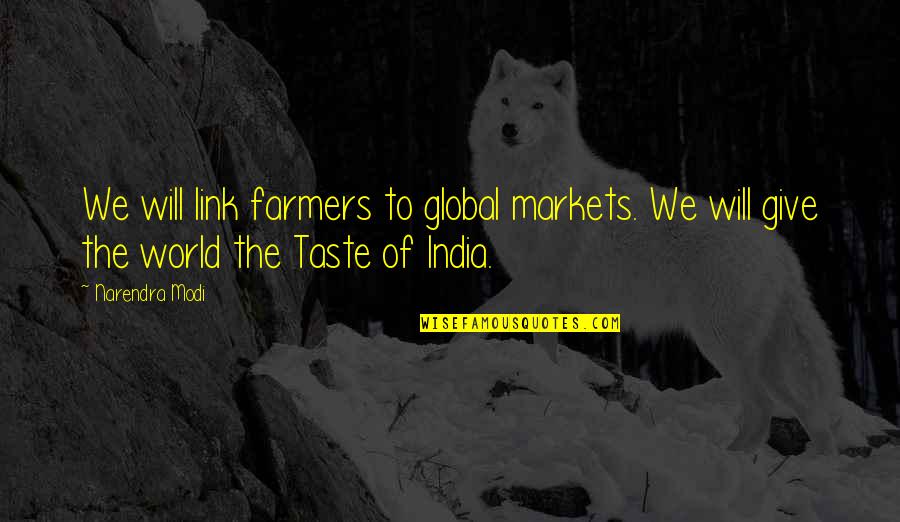 Ufology Quotes By Narendra Modi: We will link farmers to global markets. We