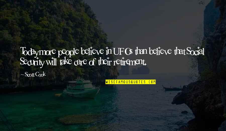 Ufos Quotes By Scott Cook: Today more people believe in UFOs than believe