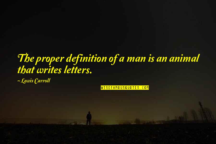 Ufpi Quotes By Lewis Carroll: The proper definition of a man is an Ufpi Quotes By Lewis Carroll: The proper definition of a man is an