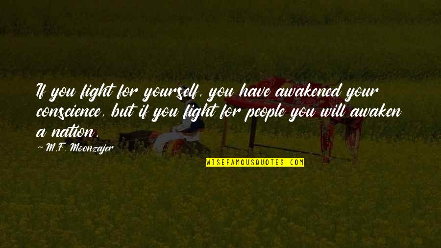 Ufrin Tablet Quotes By M.F. Moonzajer: If you fight for yourself, you have awakened