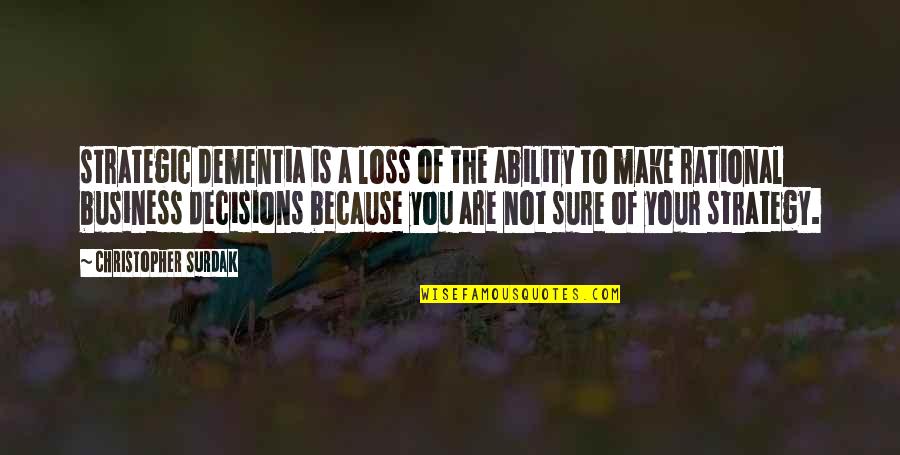 Ufringo Quotes By Christopher Surdak: strategic dementia is a loss of the ability Ufringo Quotes By Christopher Surdak: strategic dementia is a loss of the ability