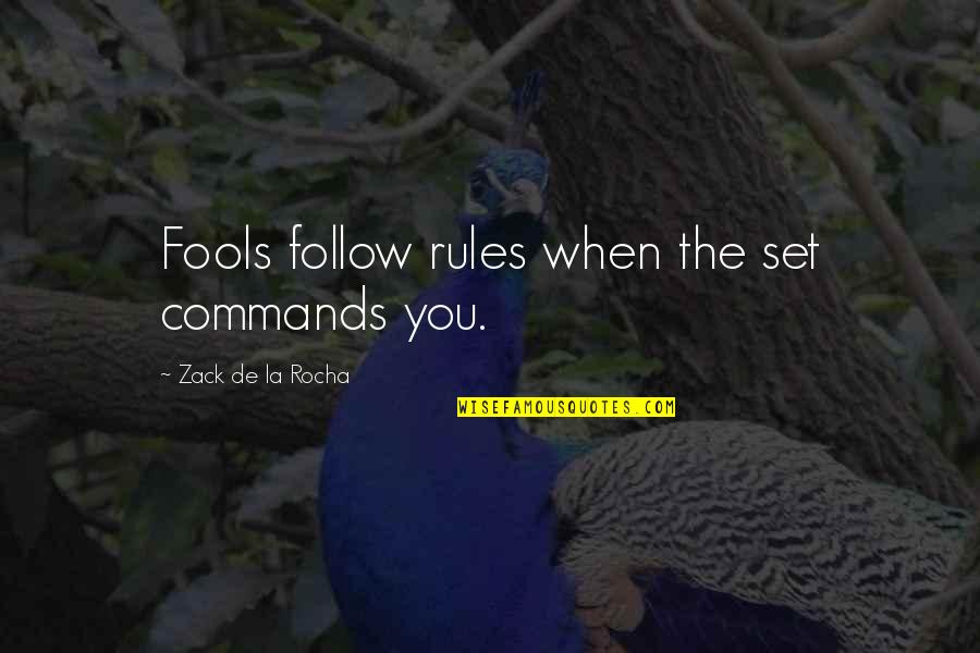 Ufringo Quotes By Zack De La Rocha: Fools follow rules when the set commands you. Ufringo Quotes By Zack De La Rocha: Fools follow rules when the set commands you.
