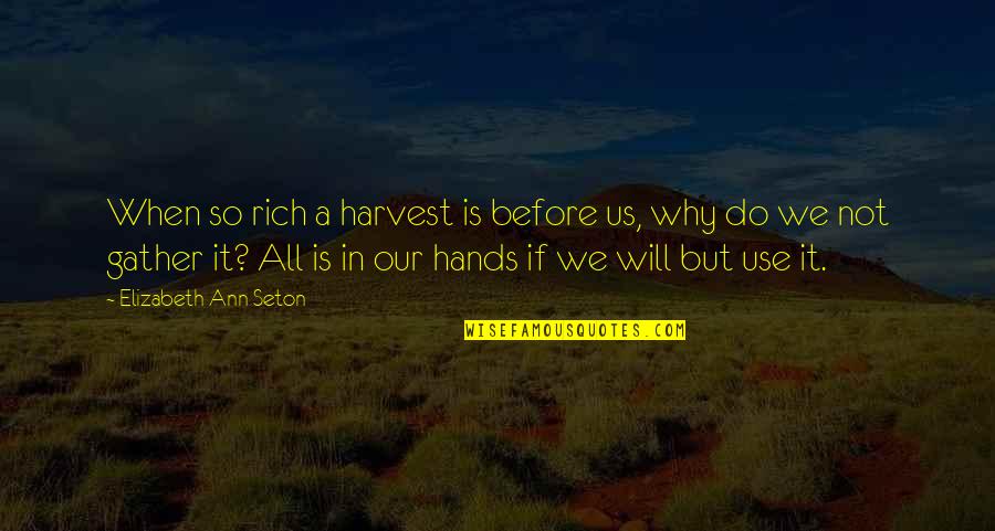 Ufuk University Quotes By Elizabeth Ann Seton: When so rich a harvest is before us,