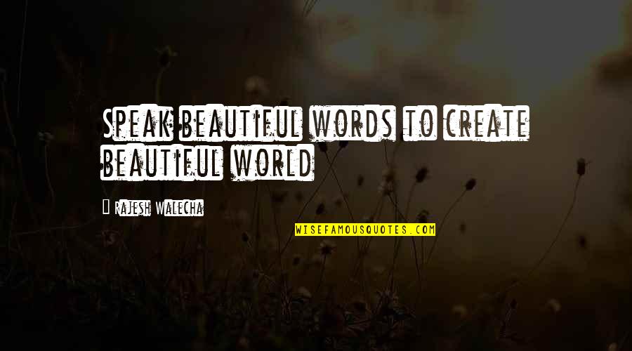 Ufuk University Quotes By Rajesh Walecha: Speak beautiful words to create beautiful world