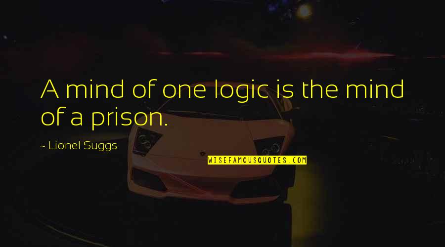 Ufw Quotes By Lionel Suggs: A mind of one logic is the mind Ufw Quotes By Lionel Suggs: A mind of one logic is the mind