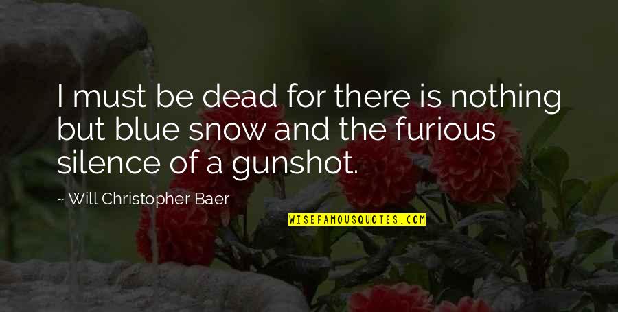 Ufw Quotes By Will Christopher Baer: I must be dead for there is nothing Ufw Quotes By Will Christopher Baer: I must be dead for there is nothing