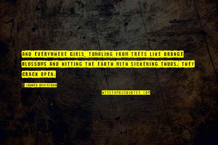 Ug Rate Quotes By Lauren DeStefano: And everywhere girls, tumbling from trees like orange Ug Rate Quotes By Lauren DeStefano: And everywhere girls, tumbling from trees like orange