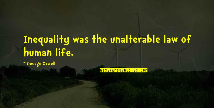 Uga Quotes And Quotes By George Orwell: Inequality was the unalterable law of human life.