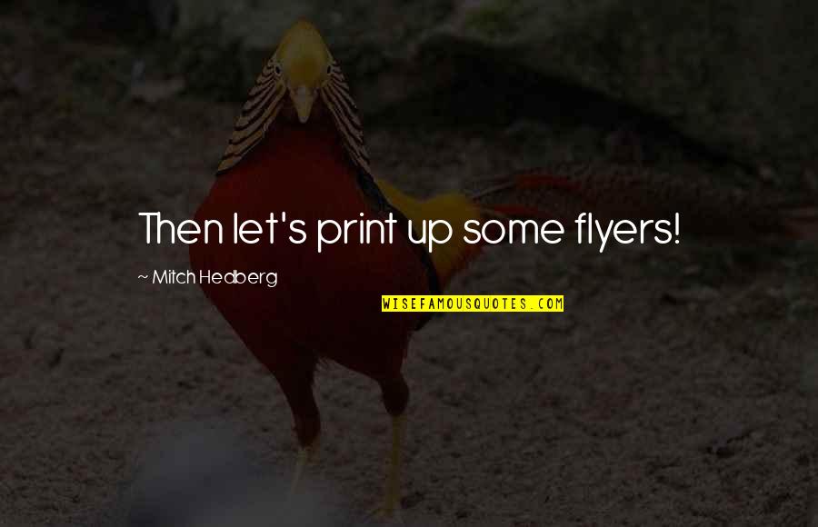 Ugadi Pachadi Quotes By Mitch Hedberg: Then let's print up some flyers! Ugadi Pachadi Quotes By Mitch Hedberg: Then let's print up some flyers!