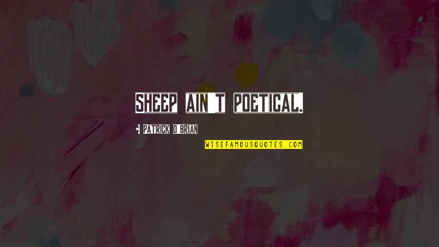 Ugadi Sms Quotes By Patrick O'Brian: Sheep ain't poetical. Ugadi Sms Quotes By Patrick O'Brian: Sheep ain't poetical.