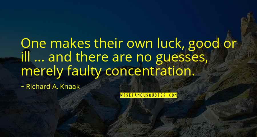 Ugallery Quotes By Richard A. Knaak: One makes their own luck, good or ill Ugallery Quotes By Richard A. Knaak: One makes their own luck, good or ill