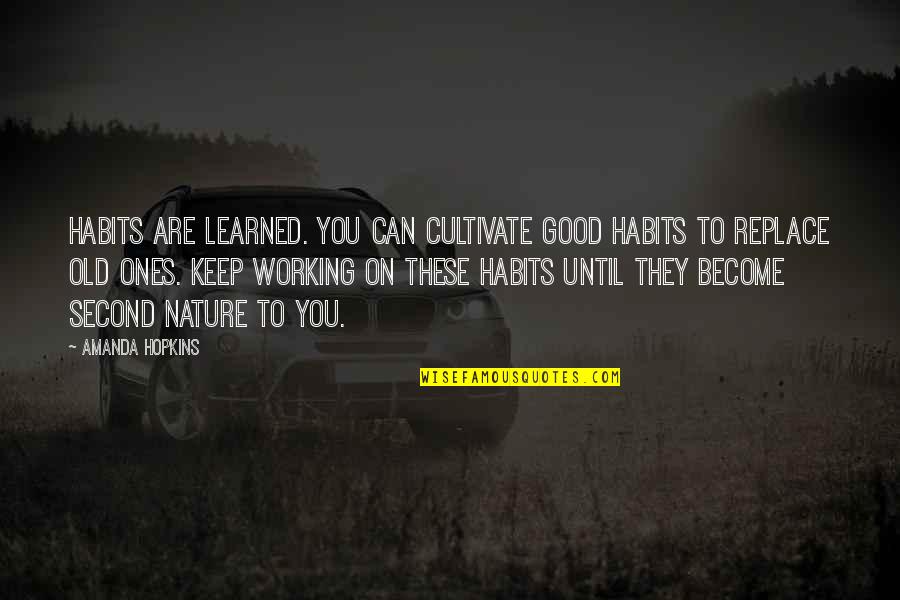 Uganda Quotes By Amanda Hopkins: Habits are learned. You can cultivate good habits Uganda Quotes By Amanda Hopkins: Habits are learned. You can cultivate good habits