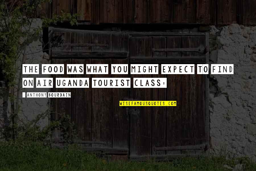 Uganda Quotes By Anthony Bourdain: The food was what you might expect to Uganda Quotes By Anthony Bourdain: The food was what you might expect to