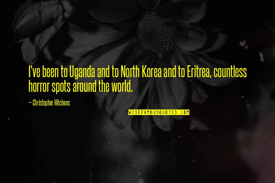 Uganda Quotes By Christopher Hitchens: I've been to Uganda and to North Korea Uganda Quotes By Christopher Hitchens: I've been to Uganda and to North Korea