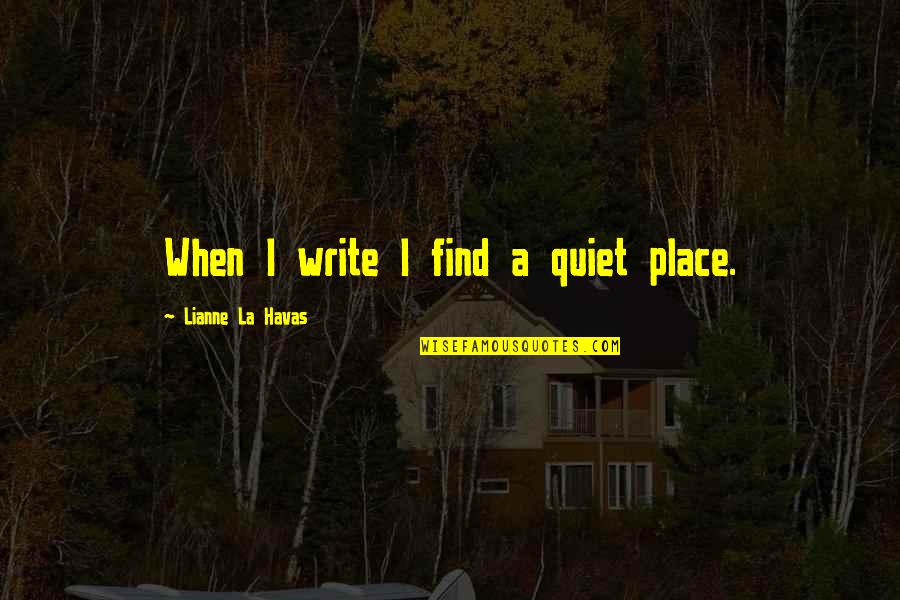 Uganda Quotes By Lianne La Havas: When I write I find a quiet place.