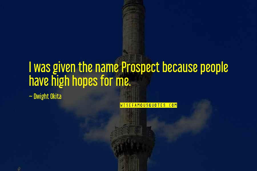 Uganda Safari Quotes By Dwight Okita: I was given the name Prospect because people
