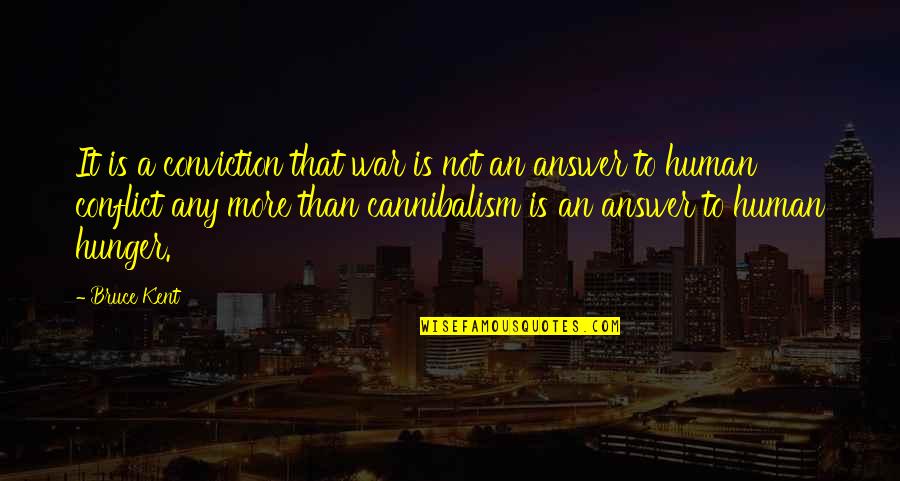 Uganda Wise Quotes By Bruce Kent: It is a conviction that war is not