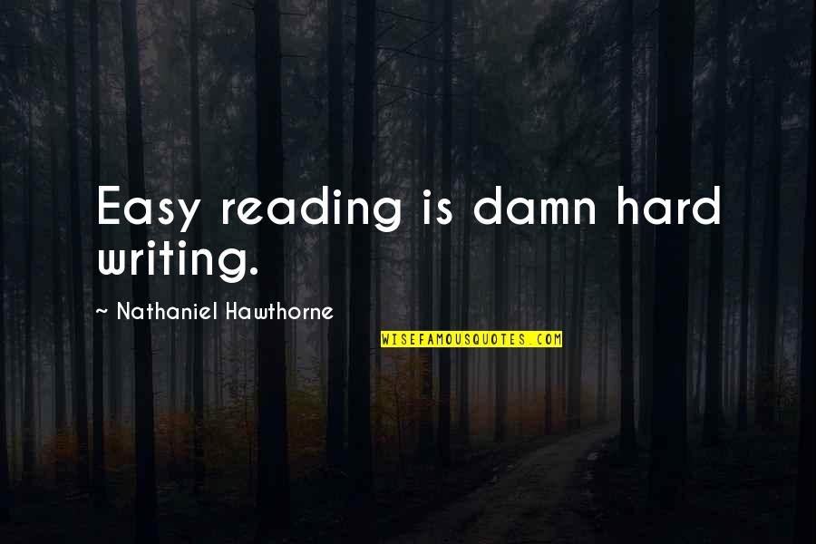 Uganda Wise Quotes By Nathaniel Hawthorne: Easy reading is damn hard writing.