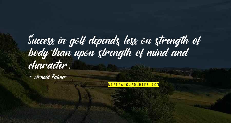 Ugarak Pvc Quotes By Arnold Palmer: Success in golf depends less on strength of Ugarak Pvc Quotes By Arnold Palmer: Success in golf depends less on strength of
