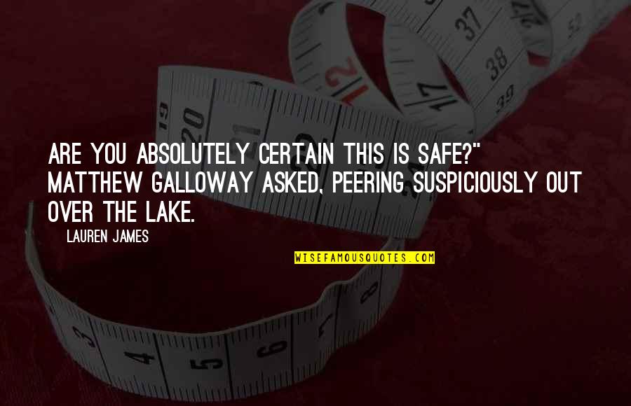 Ugasi Gu Quotes By Lauren James: Are you absolutely certain this is safe?" Matthew