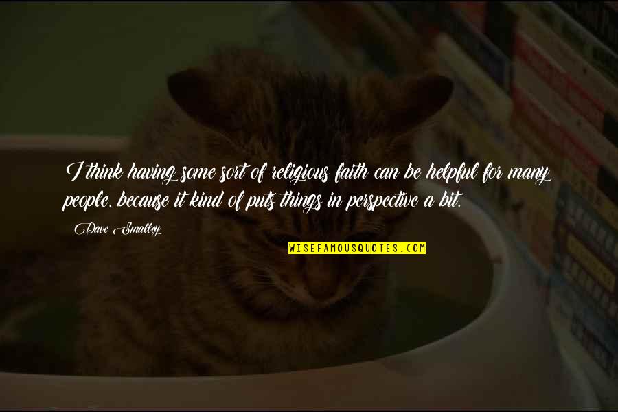 Ugbezhi Quotes By Dave Smalley: I think having some sort of religious faith