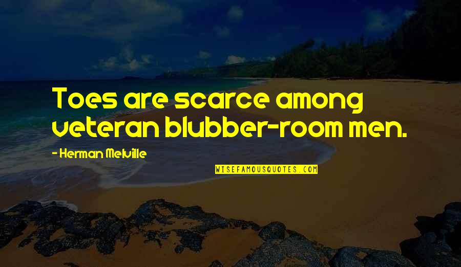Ugggh Quotes By Herman Melville: Toes are scarce among veteran blubber-room men. Ugggh Quotes By Herman Melville: Toes are scarce among veteran blubber-room men.