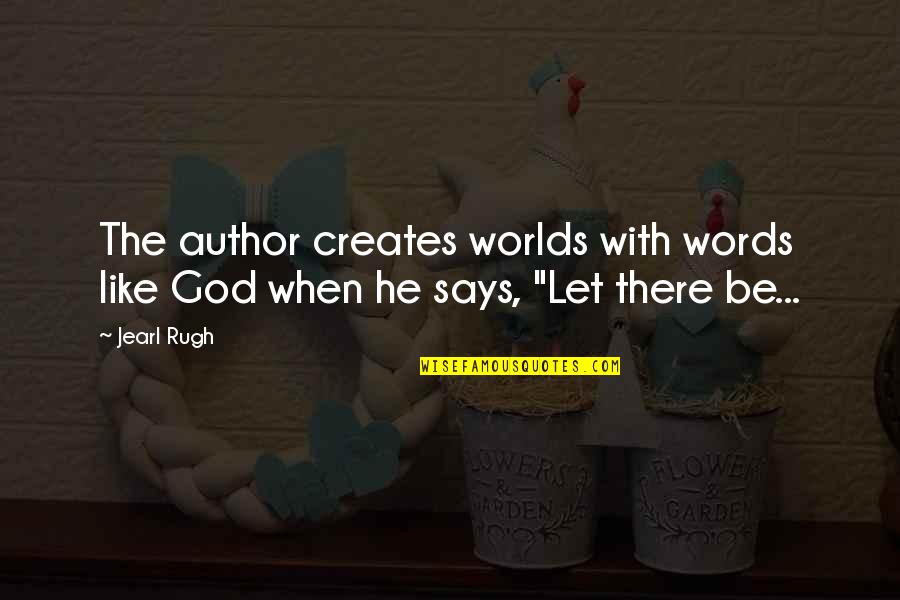 Ugggh Quotes By Jearl Rugh: The author creates worlds with words like God