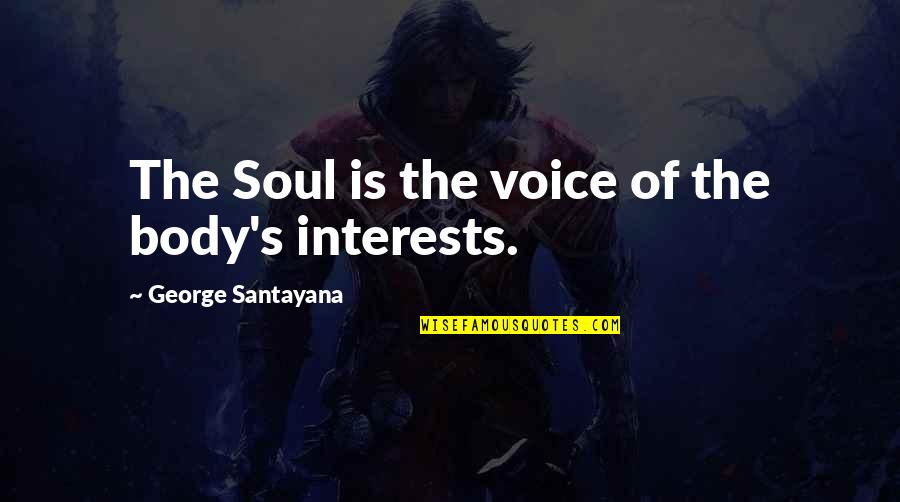 Ugghhhh Quotes By George Santayana: The Soul is the voice of the body's Ugghhhh Quotes By George Santayana: The Soul is the voice of the body's