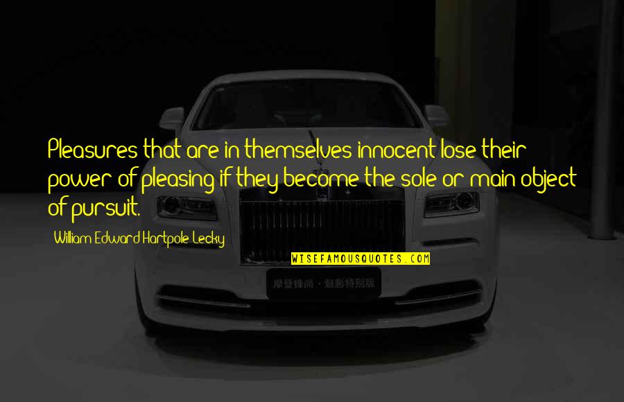 Ugghhhhhhhh Quotes By William Edward Hartpole Lecky: Pleasures that are in themselves innocent lose their