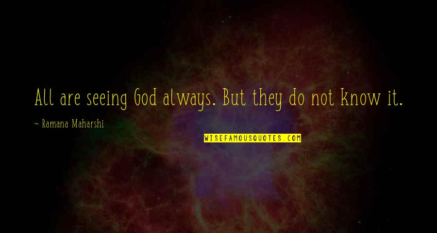 Ugglan Quotes By Ramana Maharshi: All are seeing God always. But they do Ugglan Quotes By Ramana Maharshi: All are seeing God always. But they do