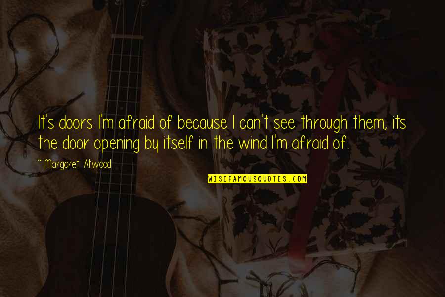 Uggs Boots Quotes By Margaret Atwood: It's doors I'm afraid of because I can't
