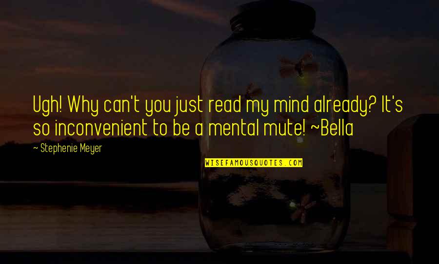 Ugh Quotes By Stephenie Meyer: Ugh! Why can't you just read my mind