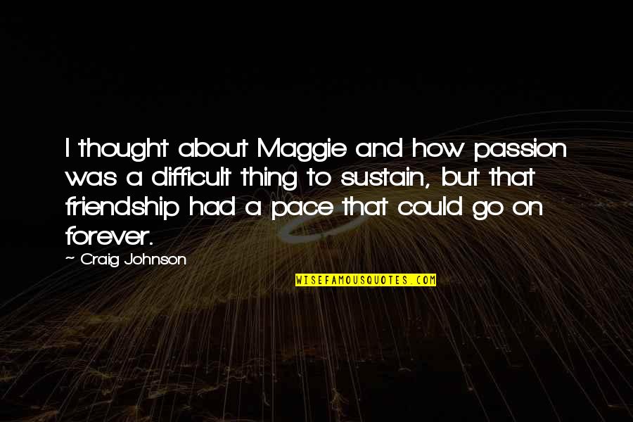 Ugheoke Eghierhua Quotes By Craig Johnson: I thought about Maggie and how passion was Ugheoke Eghierhua Quotes By Craig Johnson: I thought about Maggie and how passion was