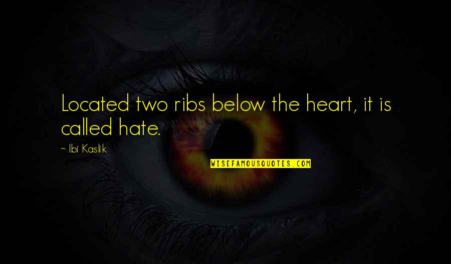 Ughhhhh Quotes By Ibi Kaslik: Located two ribs below the heart, it is