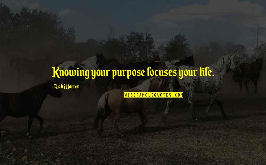 Ughli Hj Quotes By Rick Warren: Knowing your purpose focuses your life. Ughli Hj Quotes By Rick Warren: Knowing your purpose focuses your life.
