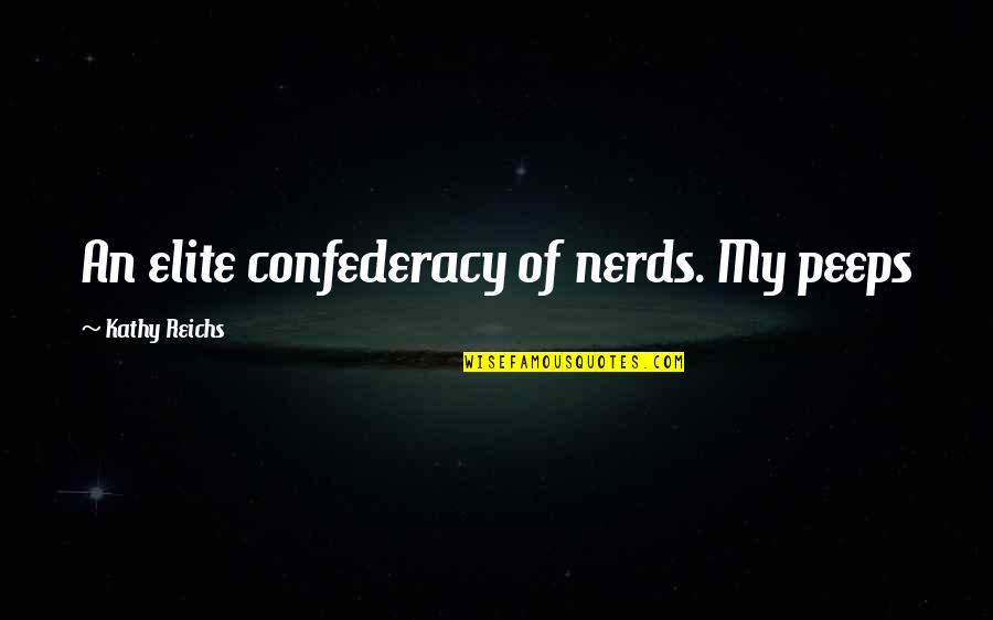 Ugin Quotes By Kathy Reichs: An elite confederacy of nerds. My peeps