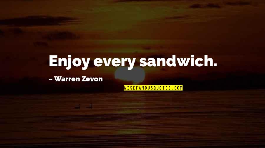 Uglies Conformity Quotes By Warren Zevon: Enjoy every sandwich.