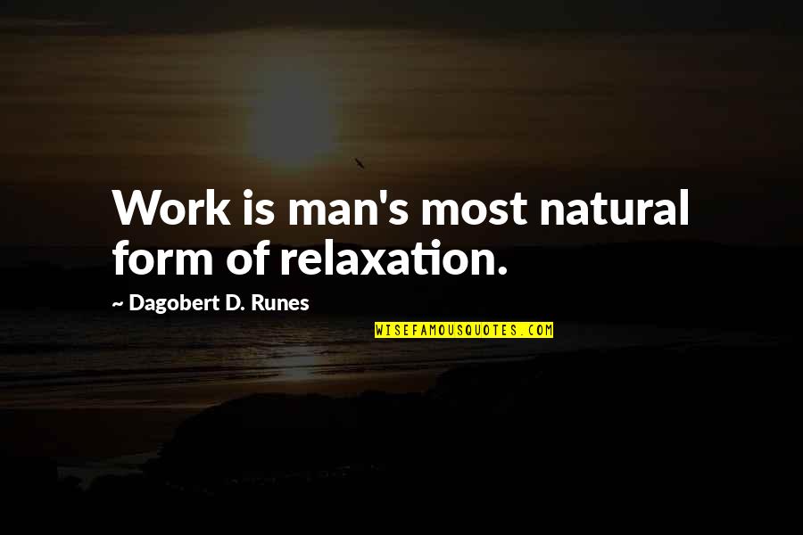 Uglies Love Quotes By Dagobert D. Runes: Work is man's most natural form of relaxation.