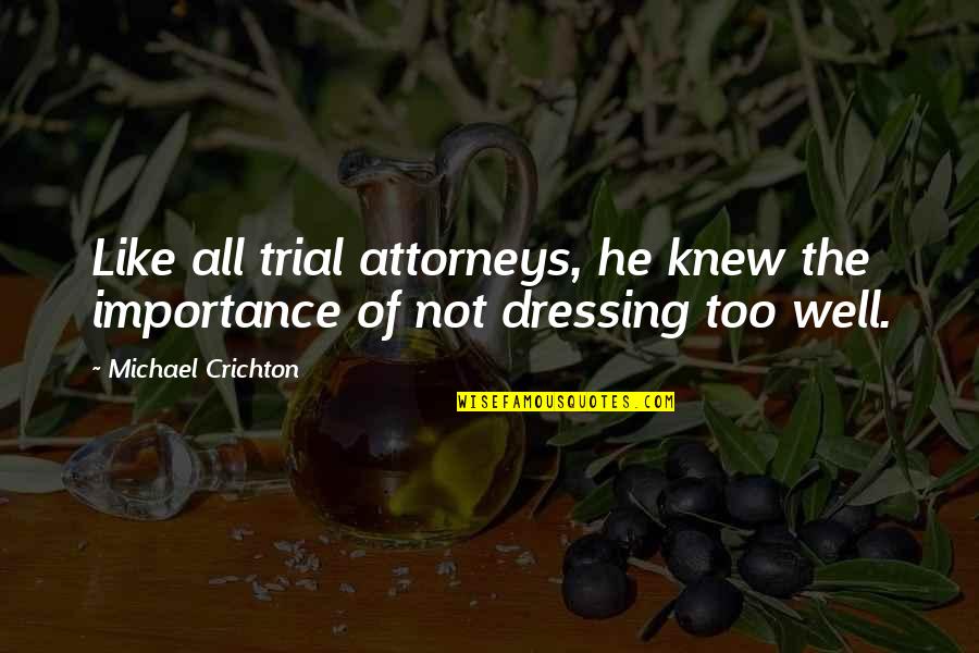 Uglies Love Quotes By Michael Crichton: Like all trial attorneys, he knew the importance