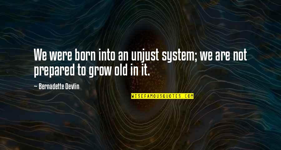 Uglies Quote Quotes By Bernadette Devlin: We were born into an unjust system; we