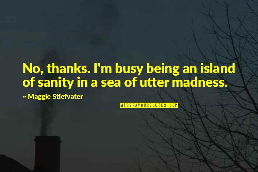Uglies Westerfeld Quotes By Maggie Stiefvater: No, thanks. I'm busy being an island of Uglies Westerfeld Quotes By Maggie Stiefvater: No, thanks. I'm busy being an island of