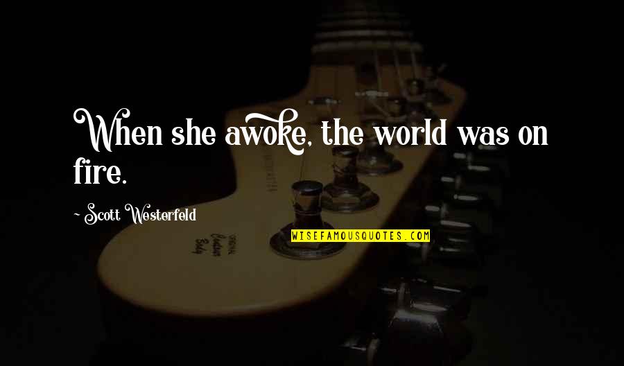 Uglies Westerfeld Quotes By Scott Westerfeld: When she awoke, the world was on fire. Uglies Westerfeld Quotes By Scott Westerfeld: When she awoke, the world was on fire.
