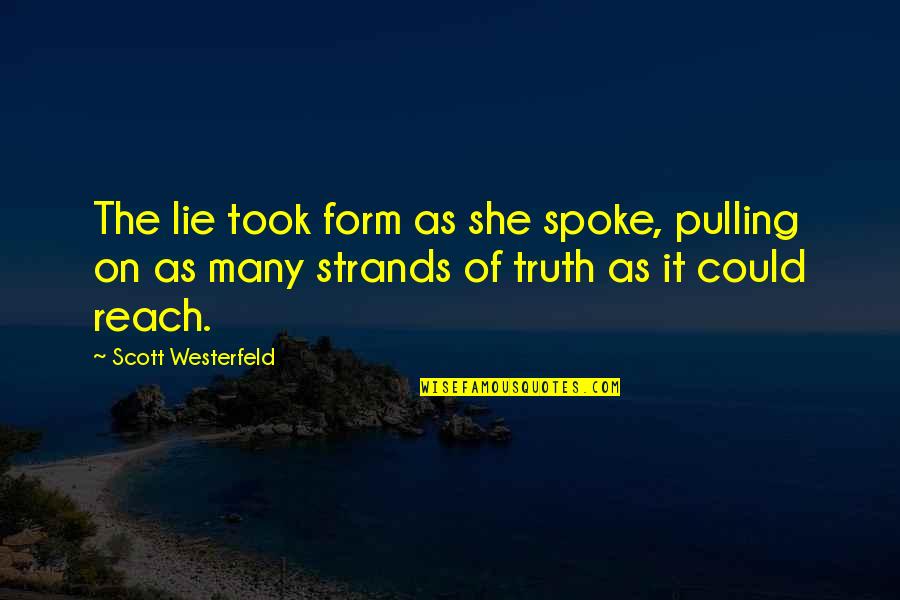 Uglies Westerfeld Quotes By Scott Westerfeld: The lie took form as she spoke, pulling Uglies Westerfeld Quotes By Scott Westerfeld: The lie took form as she spoke, pulling