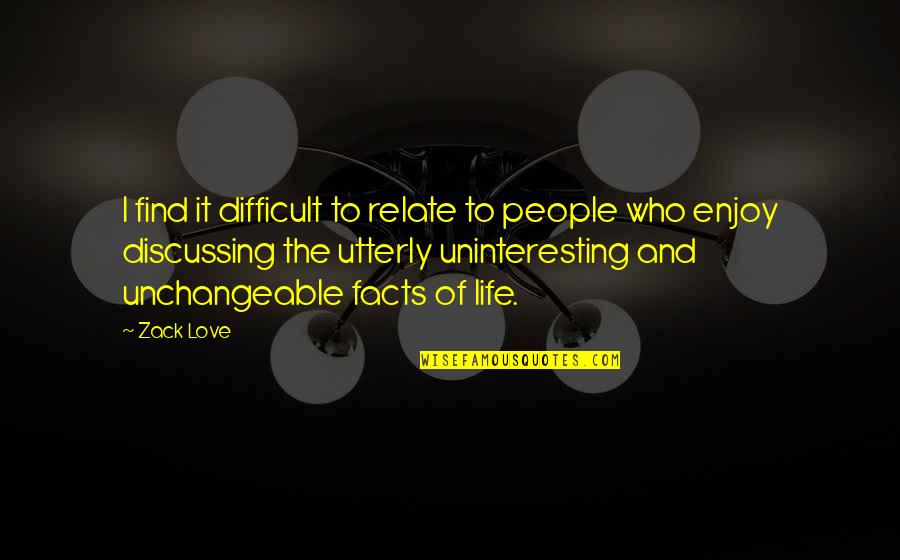 Uglies Westerfeld Quotes By Zack Love: I find it difficult to relate to people Uglies Westerfeld Quotes By Zack Love: I find it difficult to relate to people