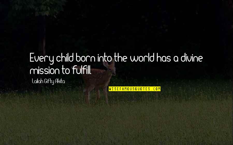 Uglily Quotes By Lailah Gifty Akita: Every child born into the world has a