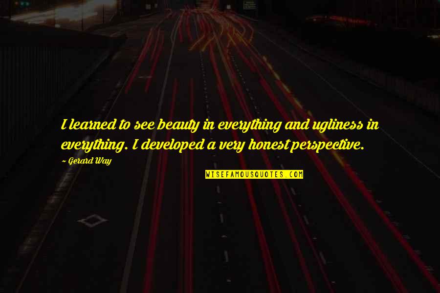 Ugliness And Beauty Quotes By Gerard Way: I learned to see beauty in everything and