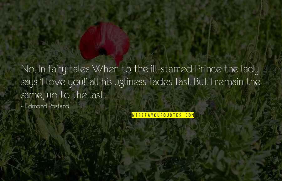 Ugliness Love Quotes By Edmond Rostand: No, In fairy tales When to the ill-starred